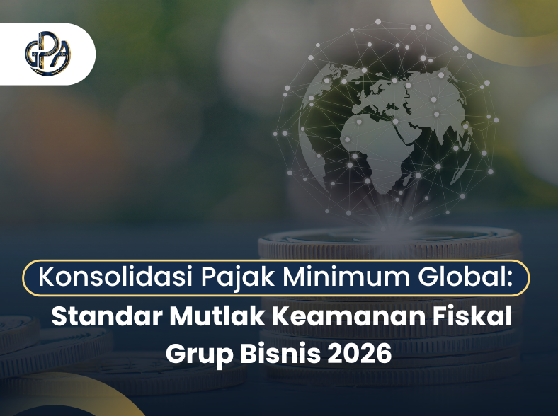 Konsolidasi Pajak Minimum Global: Standar Mutlak Keamanan Fiskal Grup Bisnis 2026