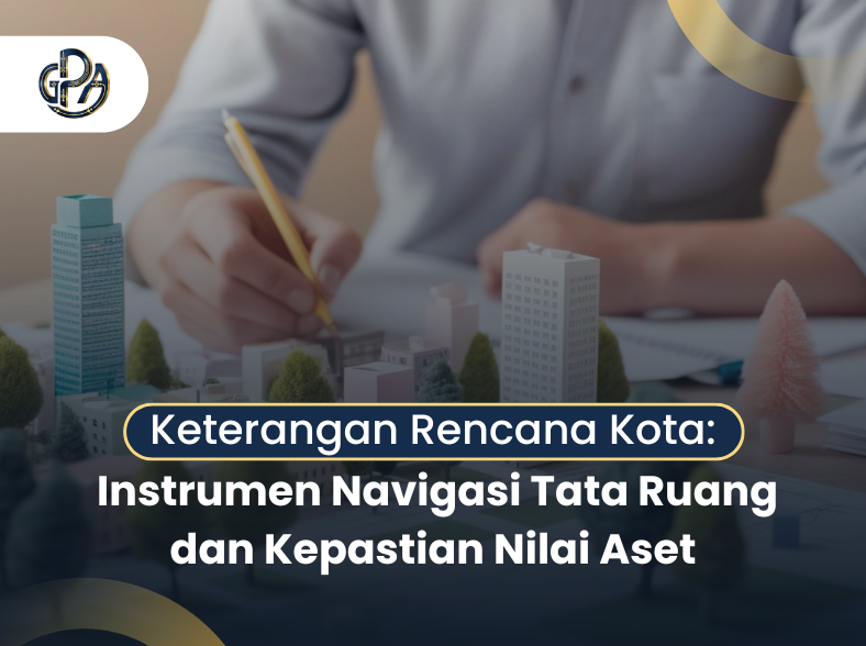 Keterangan Rencana Kota: Instrumen Navigasi Tata Ruang dan Kepastian Nilai Aset