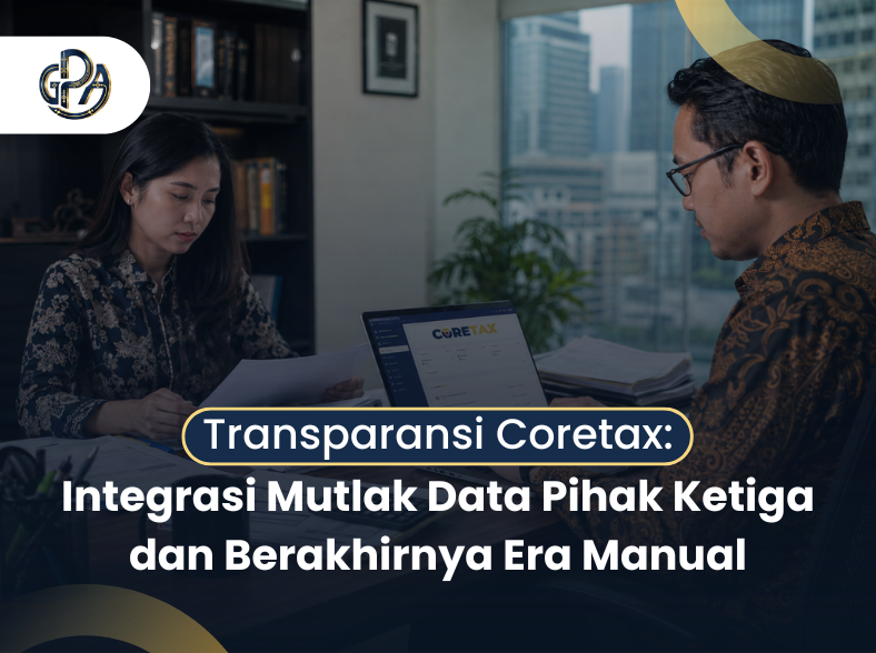 Transparansi Coretax: Integrasi Mutlak Data Pihak Ketiga dan Berakhirnya Era Manual