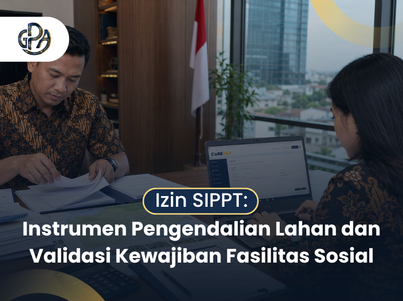 Izin SIPPT: Instrumen Pengendalian Lahan dan Validasi Kewajiban Fasilitas Sosial Izin SIPPT: Instrumen Pengendalian Lahan dan Validasi Kewajiban Fasilitas Sosial