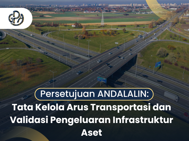 Persetujuan ANDALALIN: Tata Kelola Arus Transportasi dan Validasi Pengeluaran Infrastruktur Aset Persetujuan ANDALALIN: Tata Kelola Arus Transportasi dan Validasi Pengeluaran Infrastruktur Aset