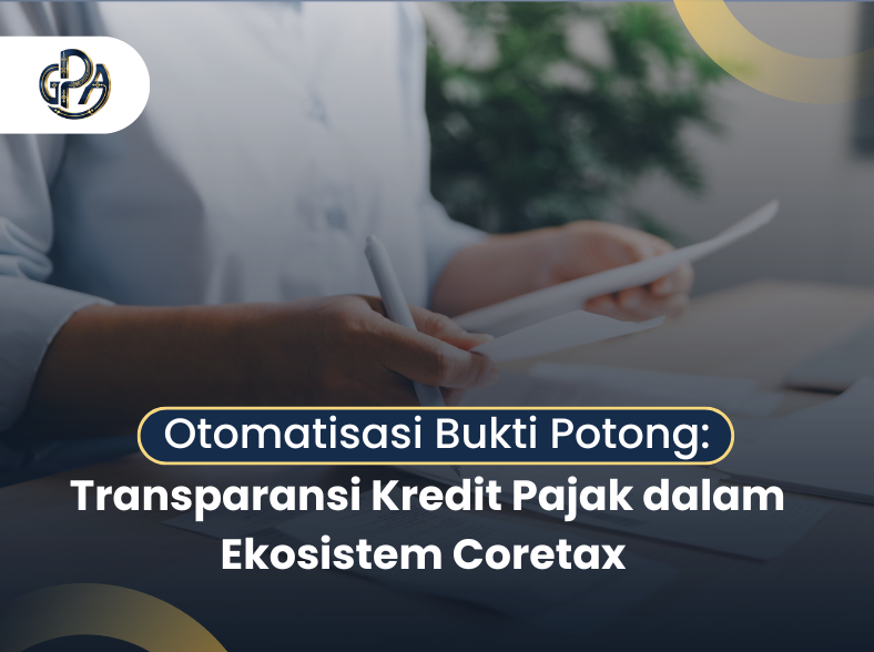 Otomatisasi Bukti Potong: Transparansi Kredit Pajak dalam Ekosistem Coretax Otomatisasi Bukti Potong: Transparansi Kredit Pajak dalam Ekosistem Coretax
