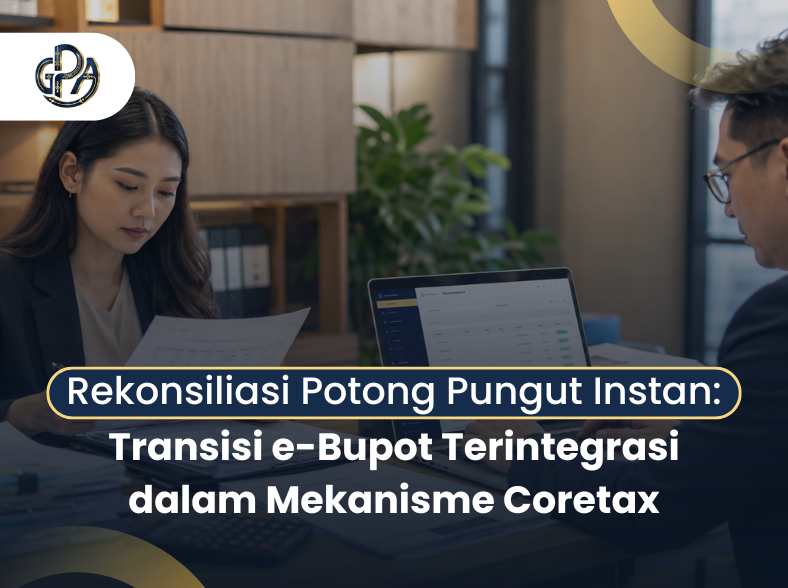 Rekonsiliasi Potong Pungut Instan: Transisi e-Bupot Terintegrasi dalam Mekanisme Coretax